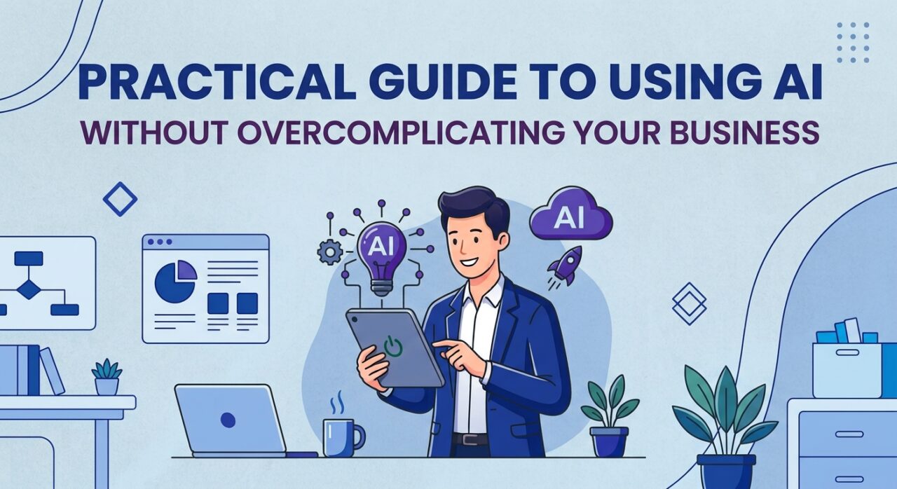 Practical Guide to Using AI Without Overcomplicating Your Business