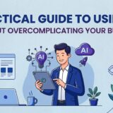 A Practical Guide to Using AI Without Overcomplicating Your Business